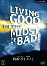 Living Good in the Mist of Bad (MP 3  2 Teaching Download) by Patricia King